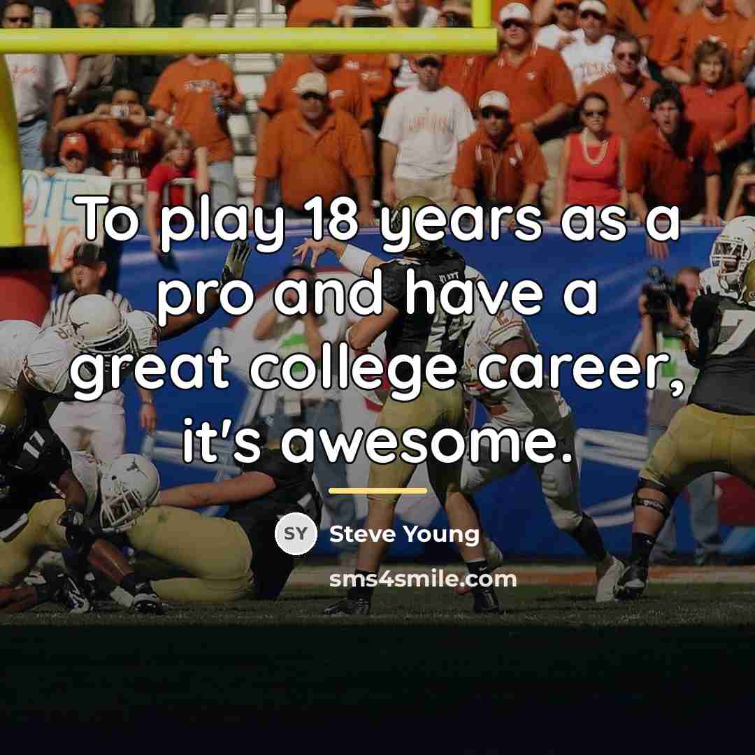 “To play 18 years as a pro and have a…” quote by Steve Young