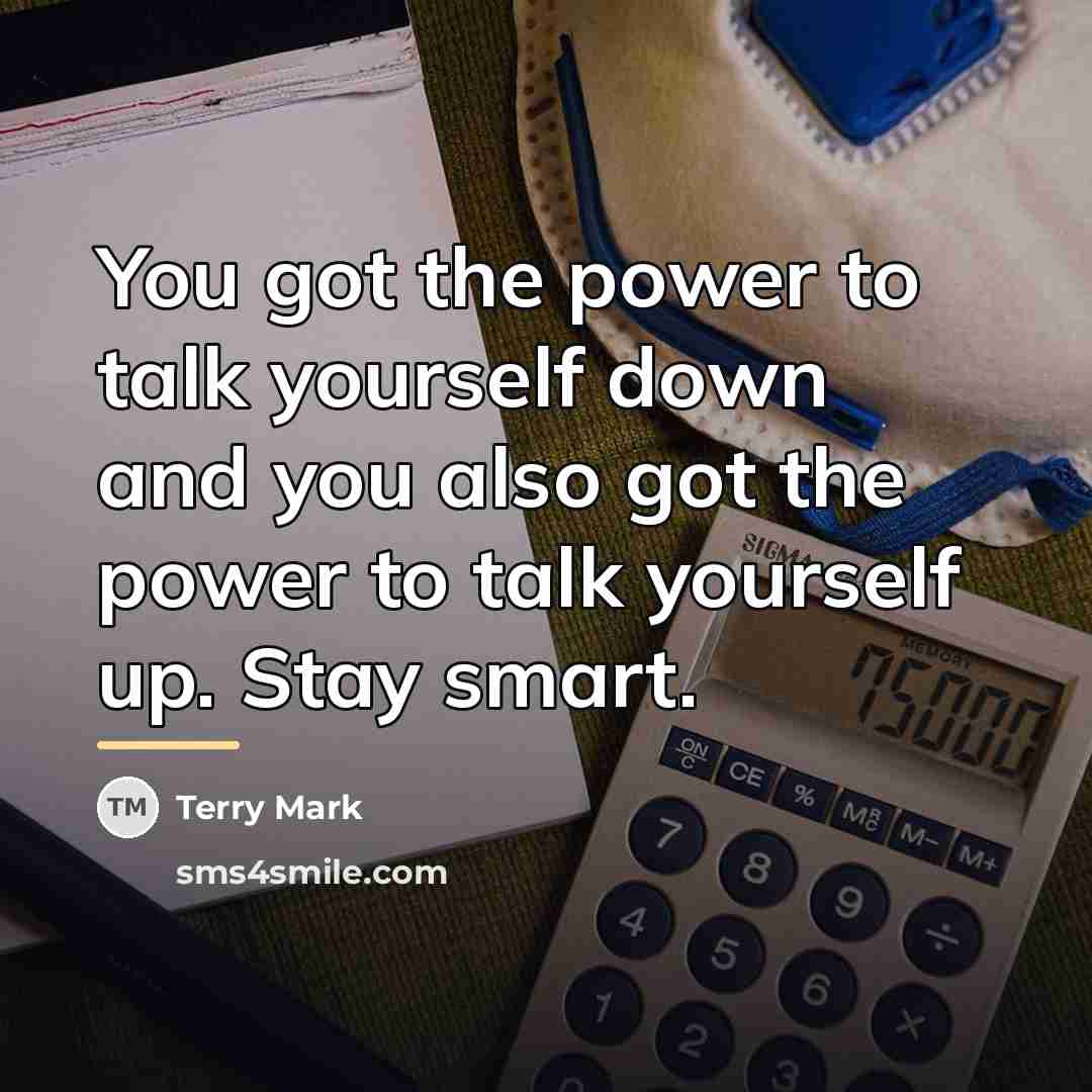 “You got the power to talk yourself down and you…” quote by Terry Mark
