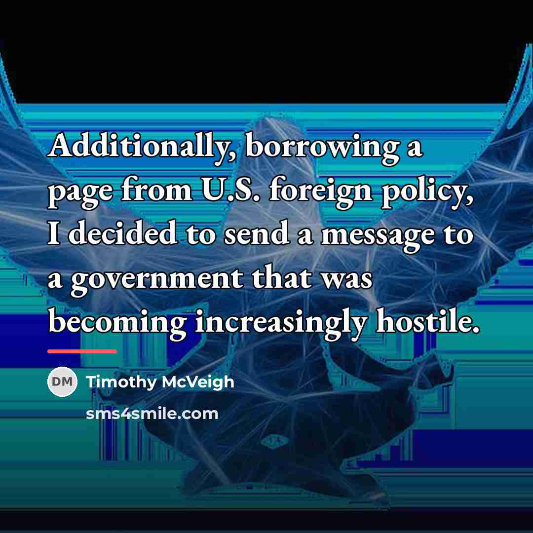 “Additionally, borrowing a page from U.S. foreign policy, I decided…” quote by Timothy McVeigh