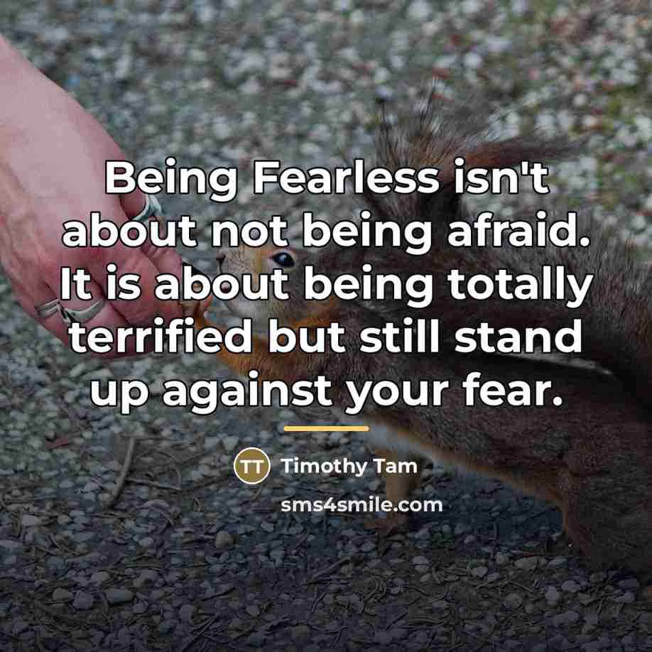 “Being Fearless isn't about not being afraid. It is about…” quote by Timothy Tam