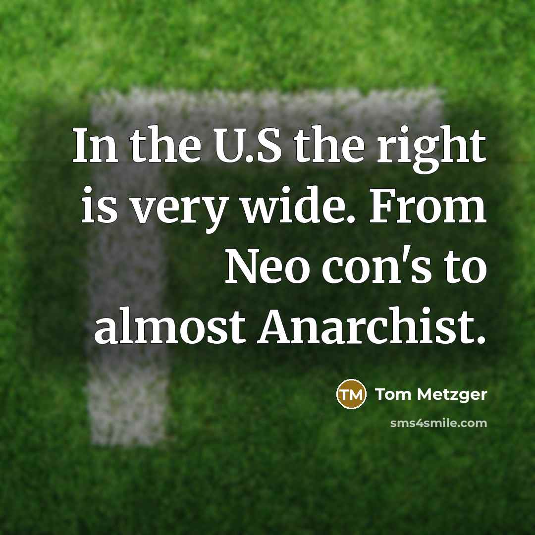 “In the U.S the right is very wide. From Neo…” quote by Tom Metzger