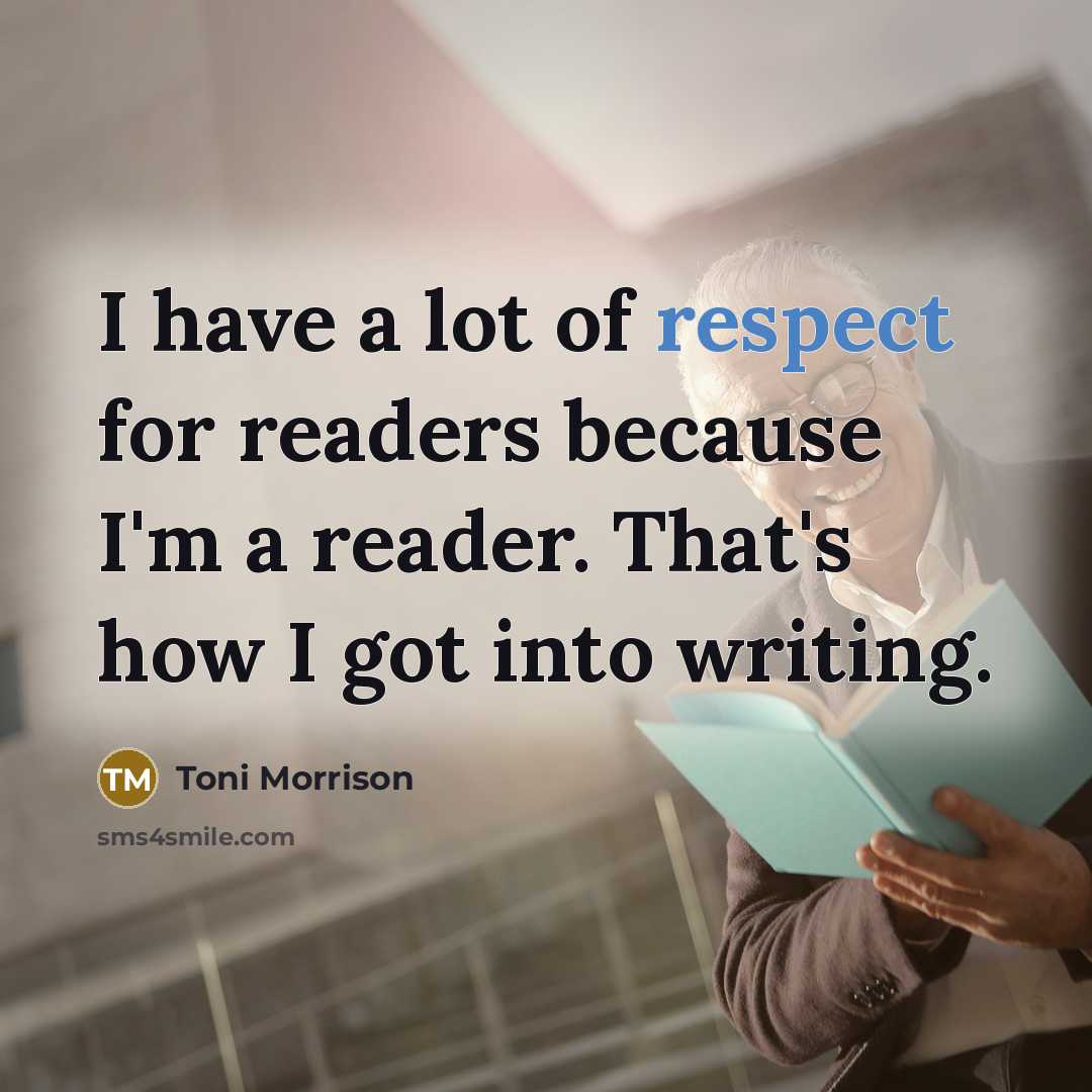“I have a lot of respect for readers because I'm…” quote by Toni Morrison