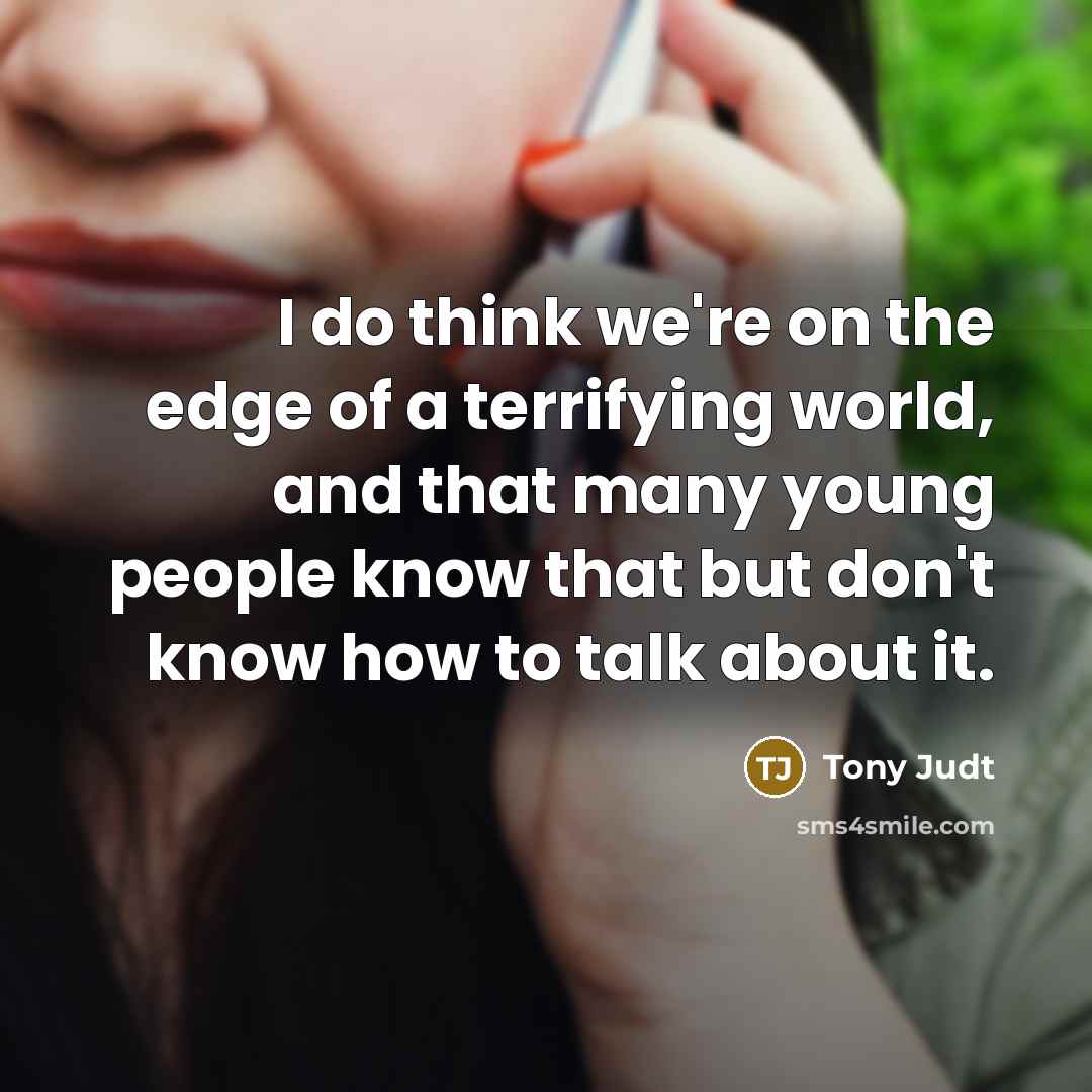 “I do think we're on the edge of a terrifying…” quote by Tony Judt