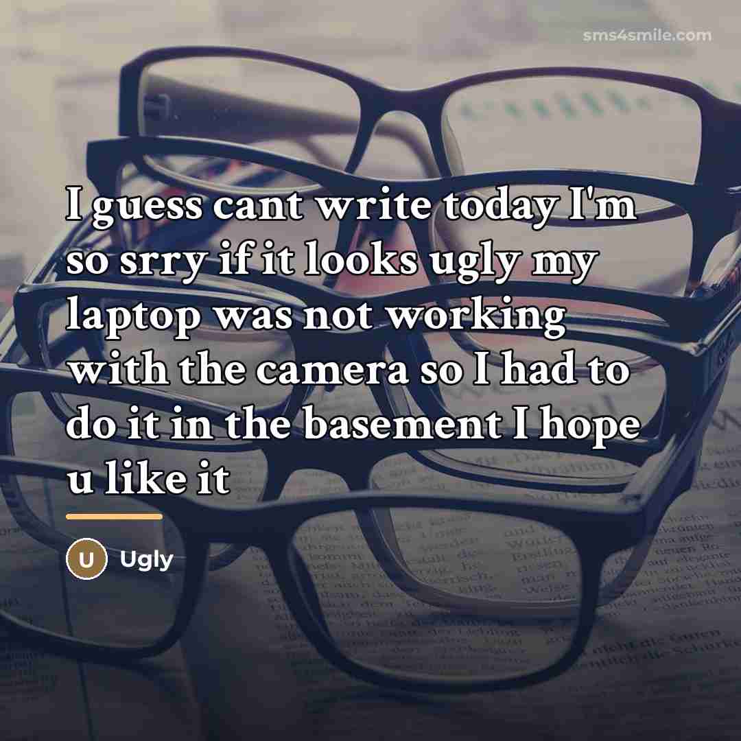 “I guess cant write today I'm so srry if it…” quote by Ugly