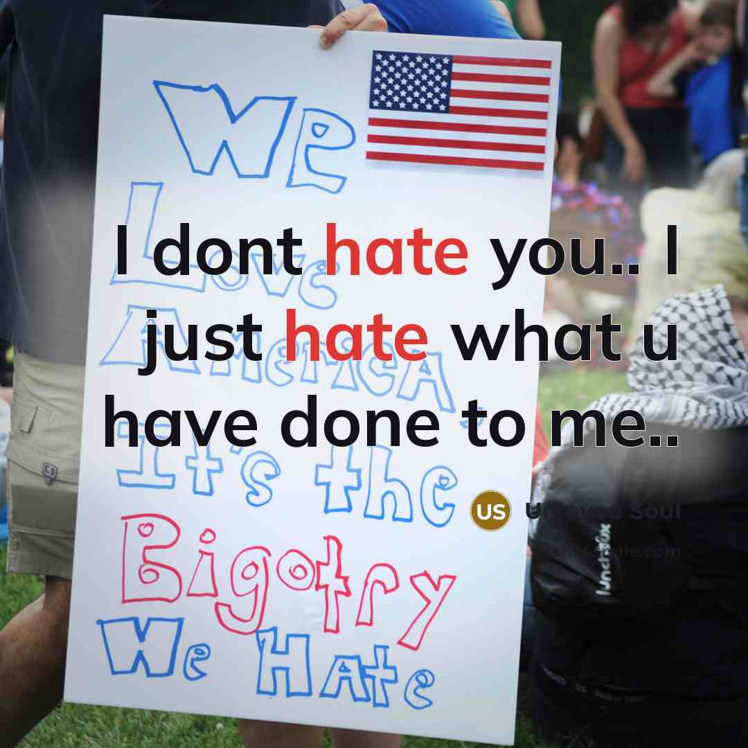 “I dont hate you.. I just hate what u have done to me..” quote by Unloved Soul