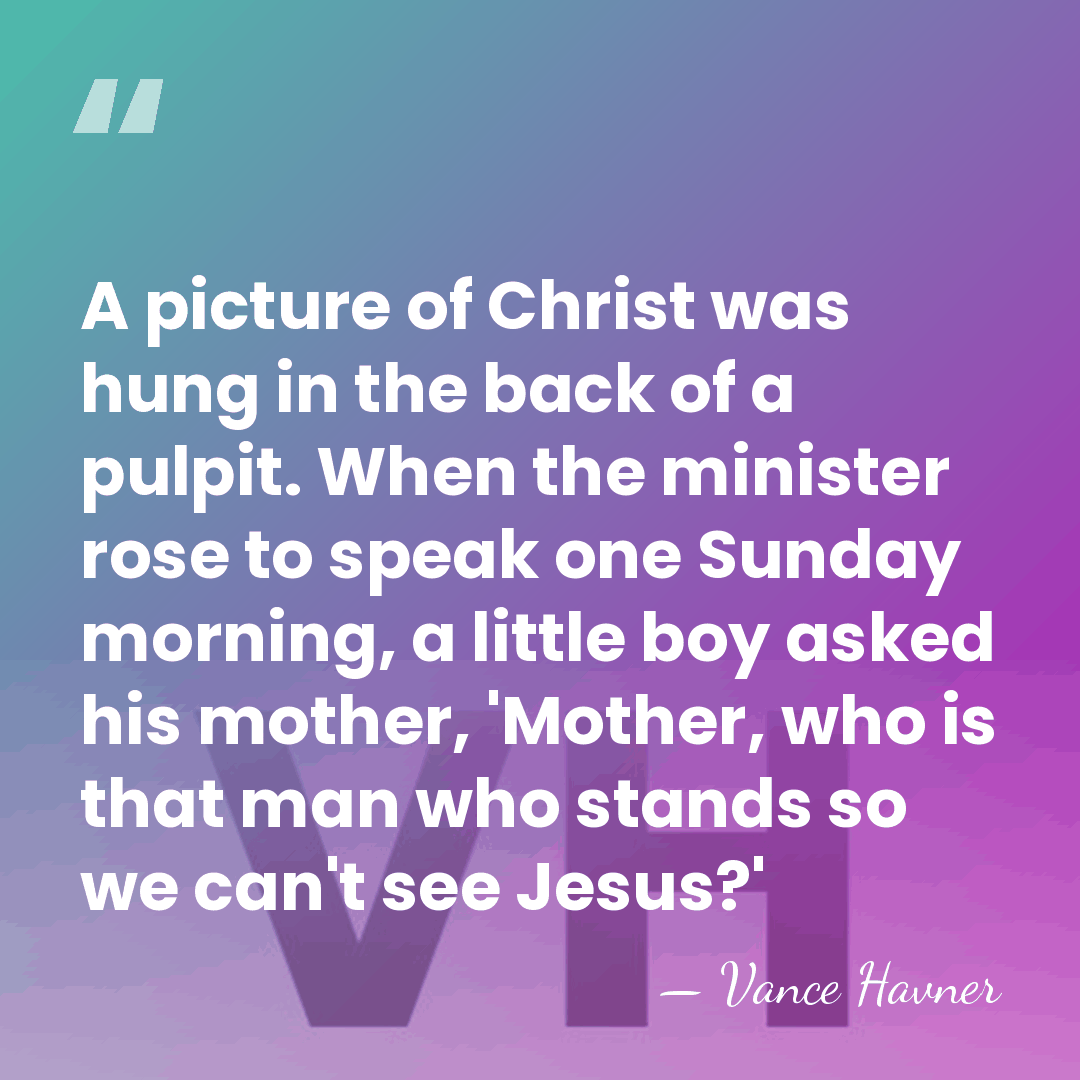 A picture of Christ was hung in the back of a pulpit.&hellip; - Vance Havner
