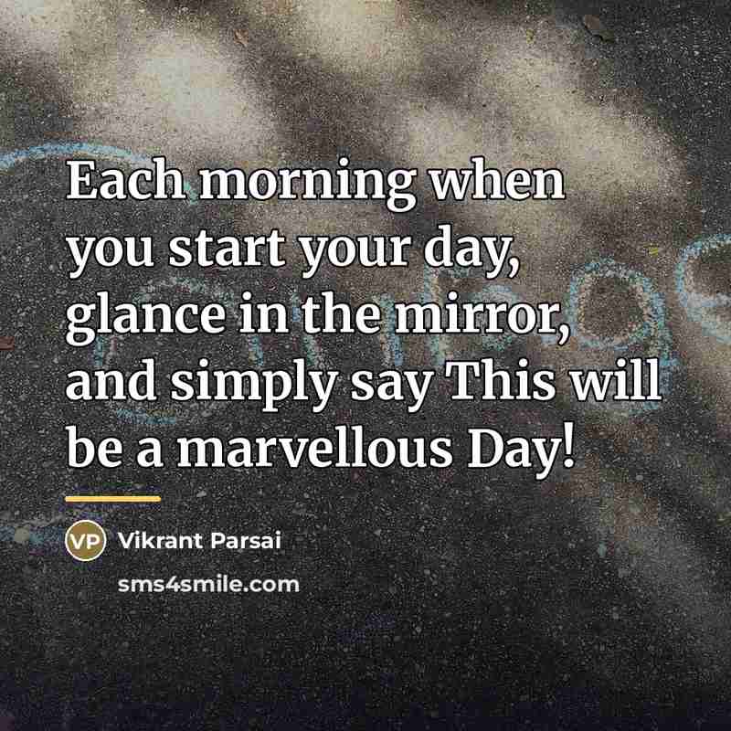 “Each morning when you start your day, glance in the…” quote by Vikrant Parsai