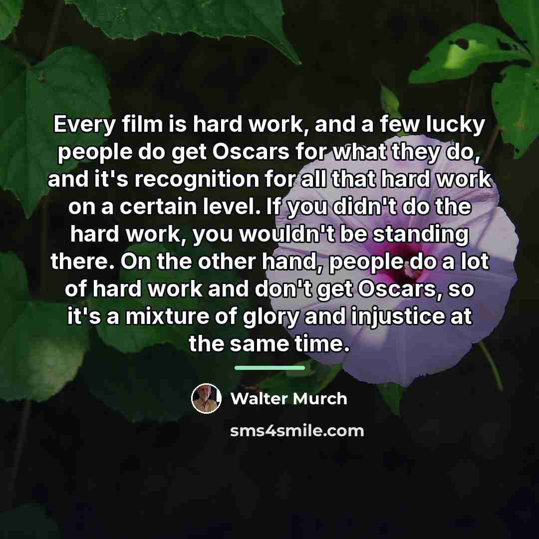 “Every film is hard work, and a few lucky people…” quote by Walter Murch