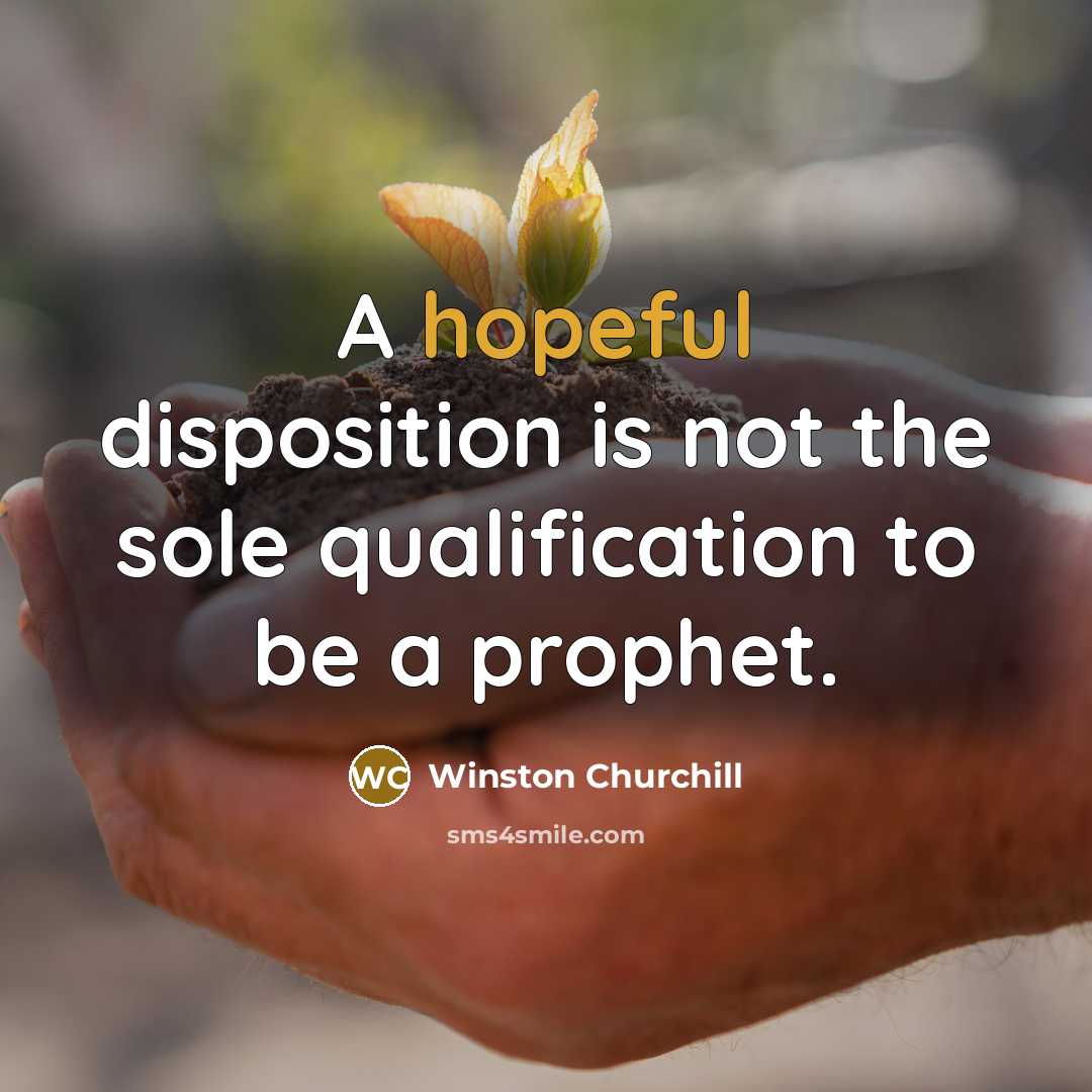 “A hopeful disposition is not the sole qualification to be…” quote by Winston Churchill