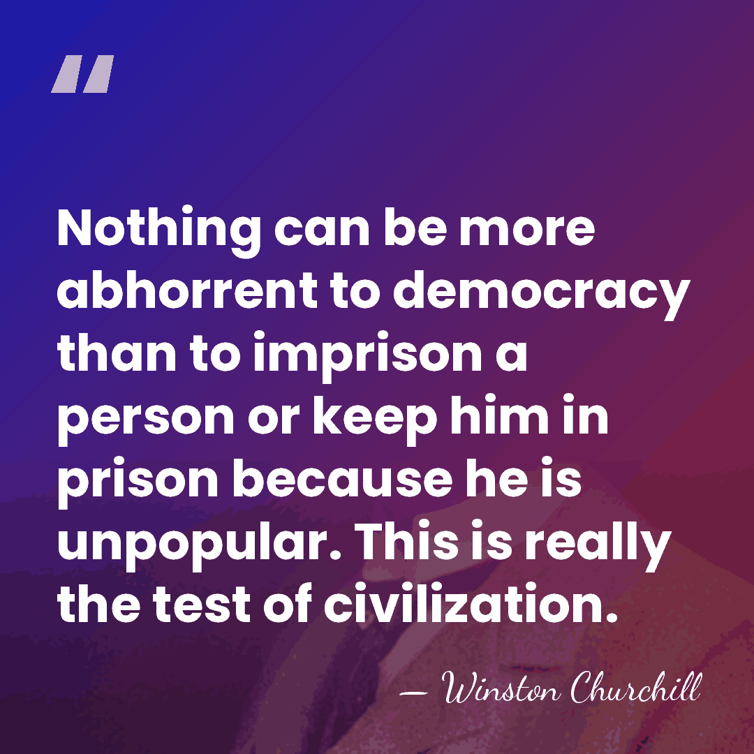 Nothing can be more abhorrent to democracy than to imprison a person&hellip; - Winston Churchill