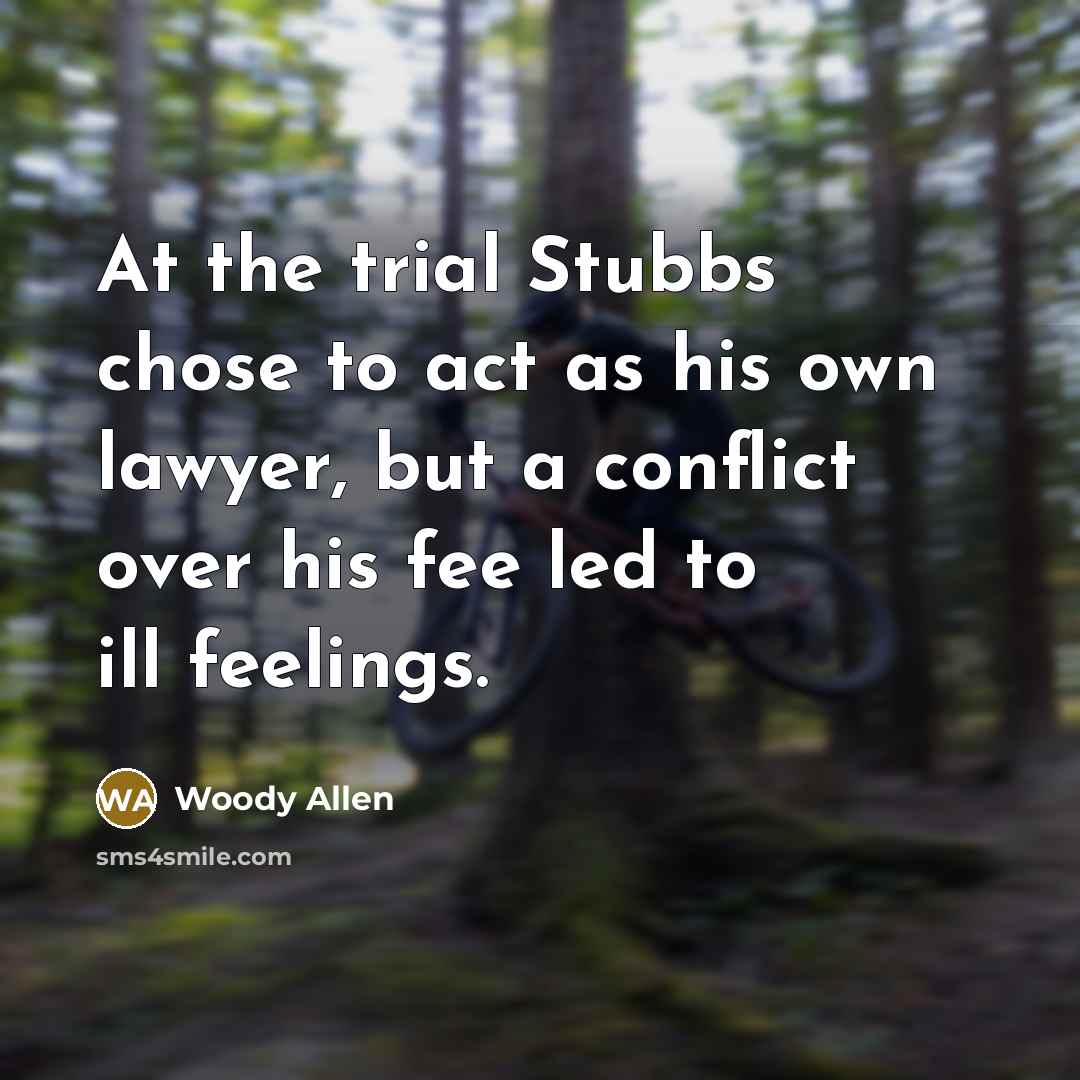 “At the trial Stubbs chose to act as his own…” quote by Woody Allen