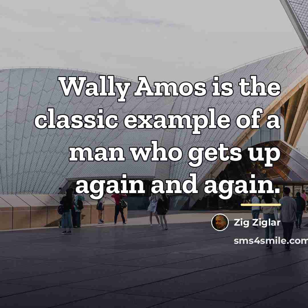 “Wally Amos is the classic example of a man who…” quote by Zig Ziglar