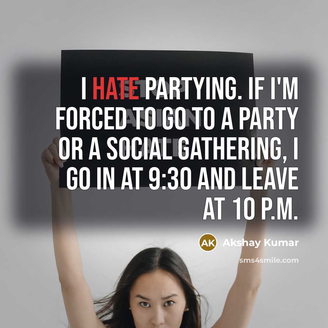 “I hate partying. If I'm forced to go to a…” quote by Akshay Kumar