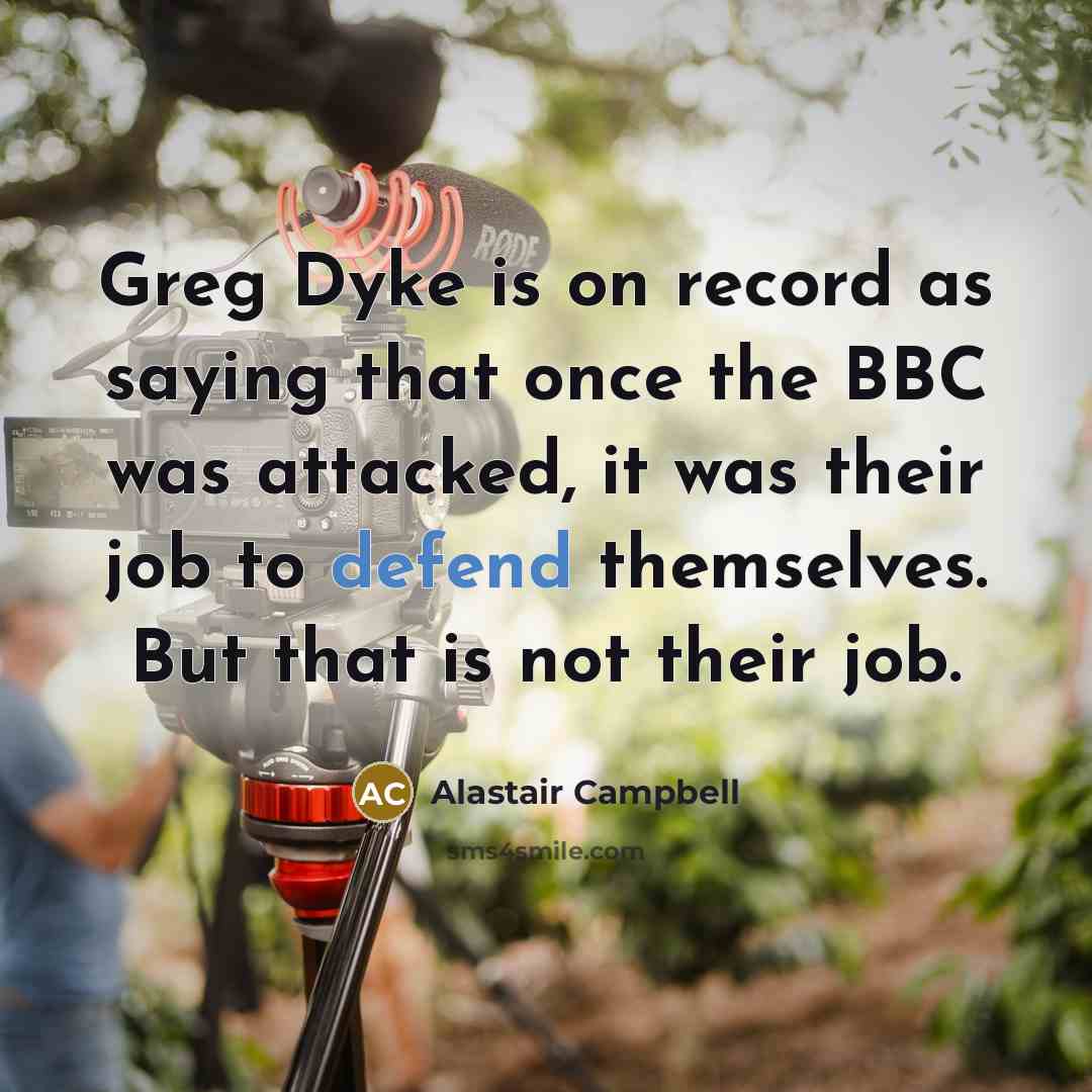 “Greg Dyke is on record as saying that once the…” quote by Alastair Campbell