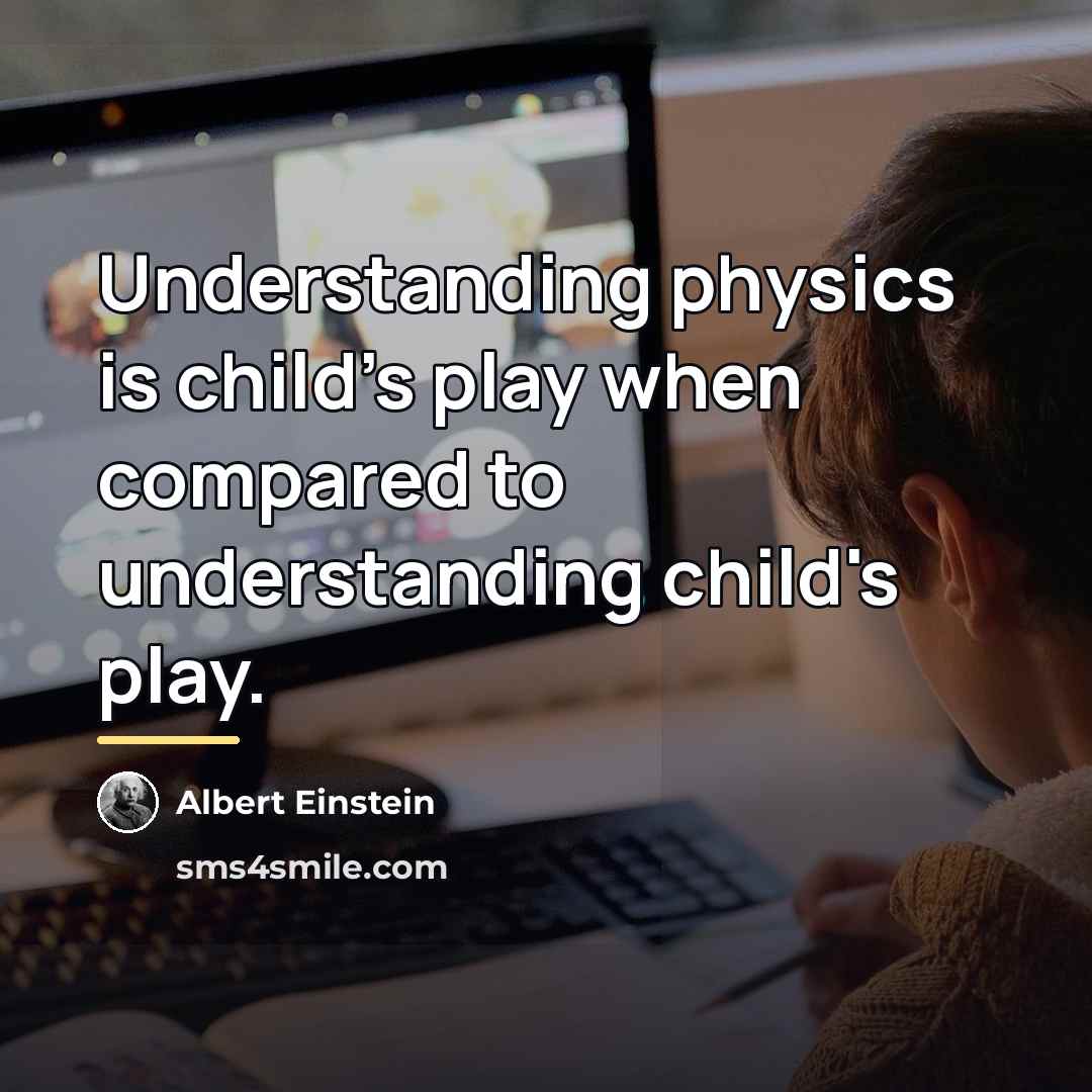 “Understanding physics is child's play when compared to understanding child's…” quote by Albert Einstein