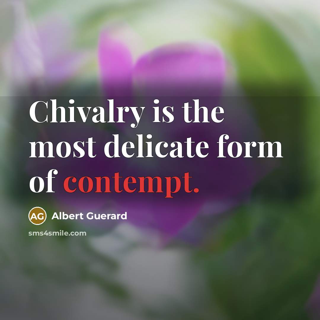 “Chivalry is the most delicate form of contempt.” quote by Albert Guerard