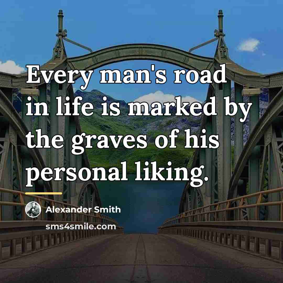 “Every man's road in life is marked by the graves…” quote by Alexander Smith