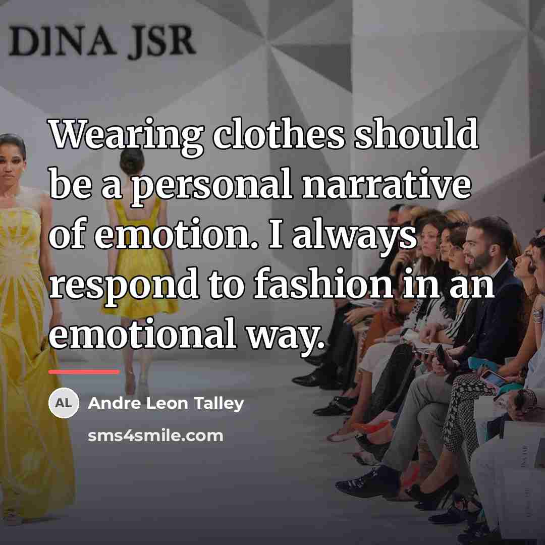 “Wearing clothes should be a personal narrative of emotion. I…” quote by Andre Leon Talley