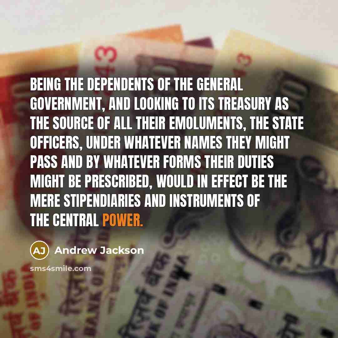 “Being the dependents of the general government, and looking to…” quote by Andrew Jackson