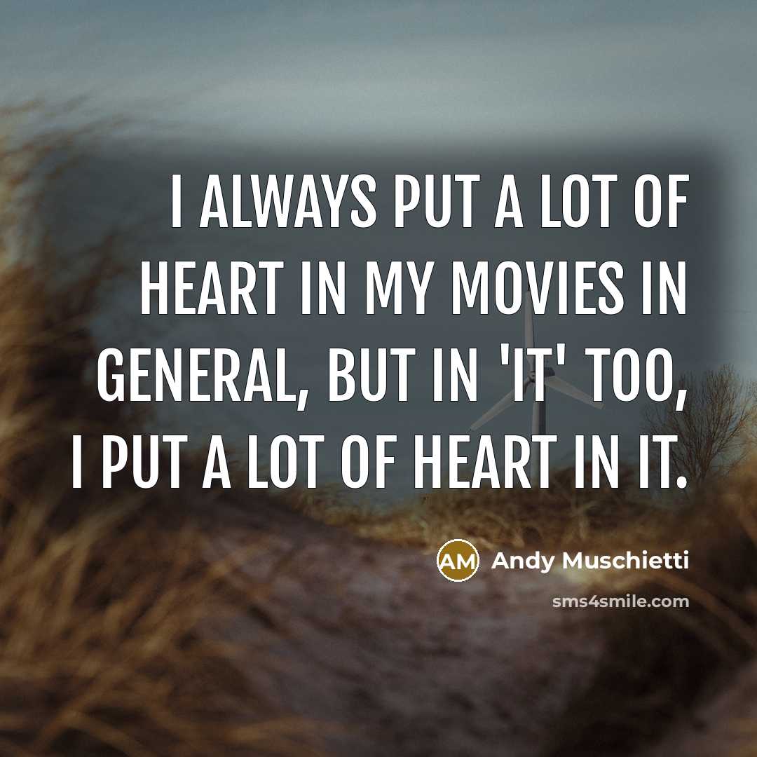 “I always put a lot of heart in my movies…” quote by Andy Muschietti