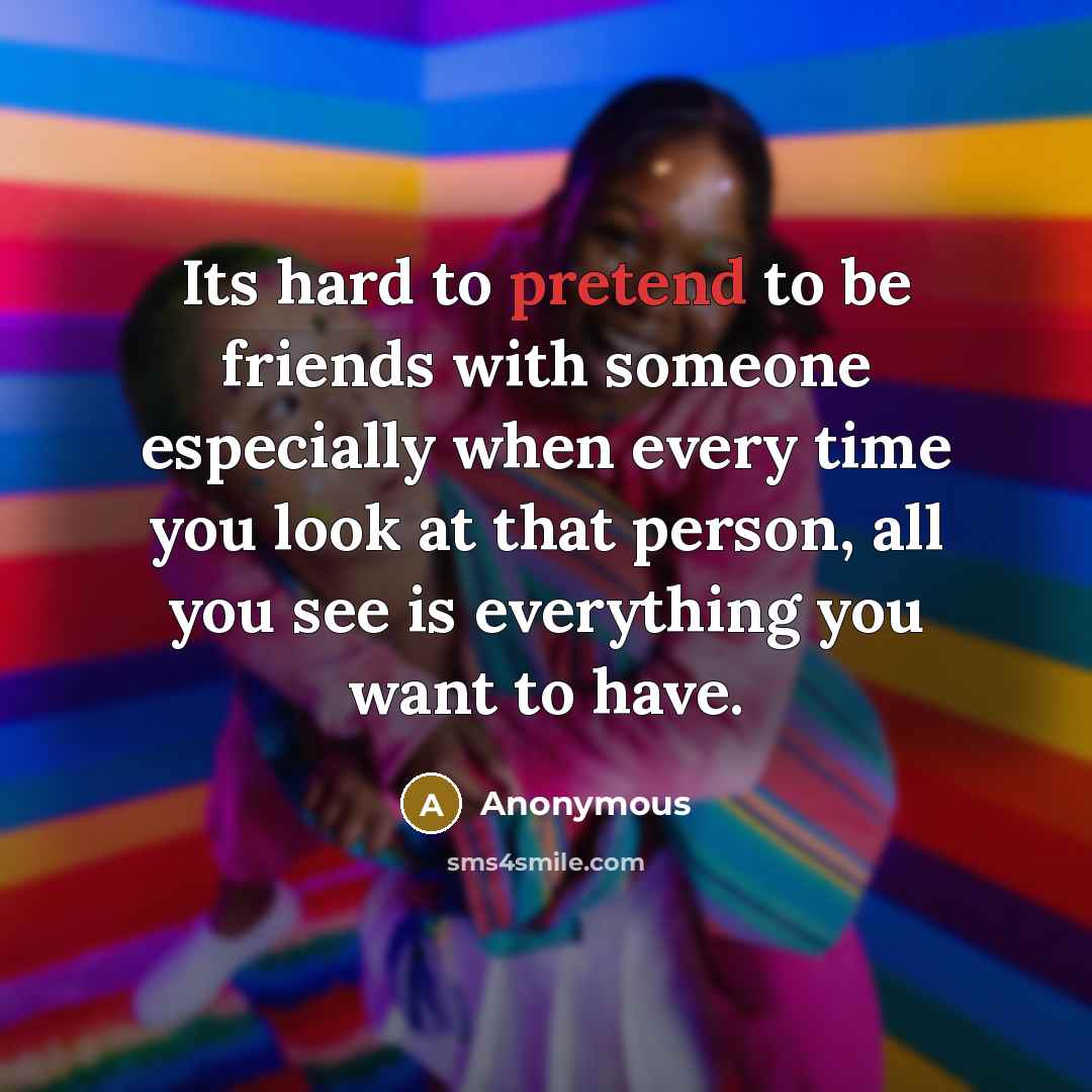 “Its hard to pretend to be friends with someone especially…” quote by Anonymous