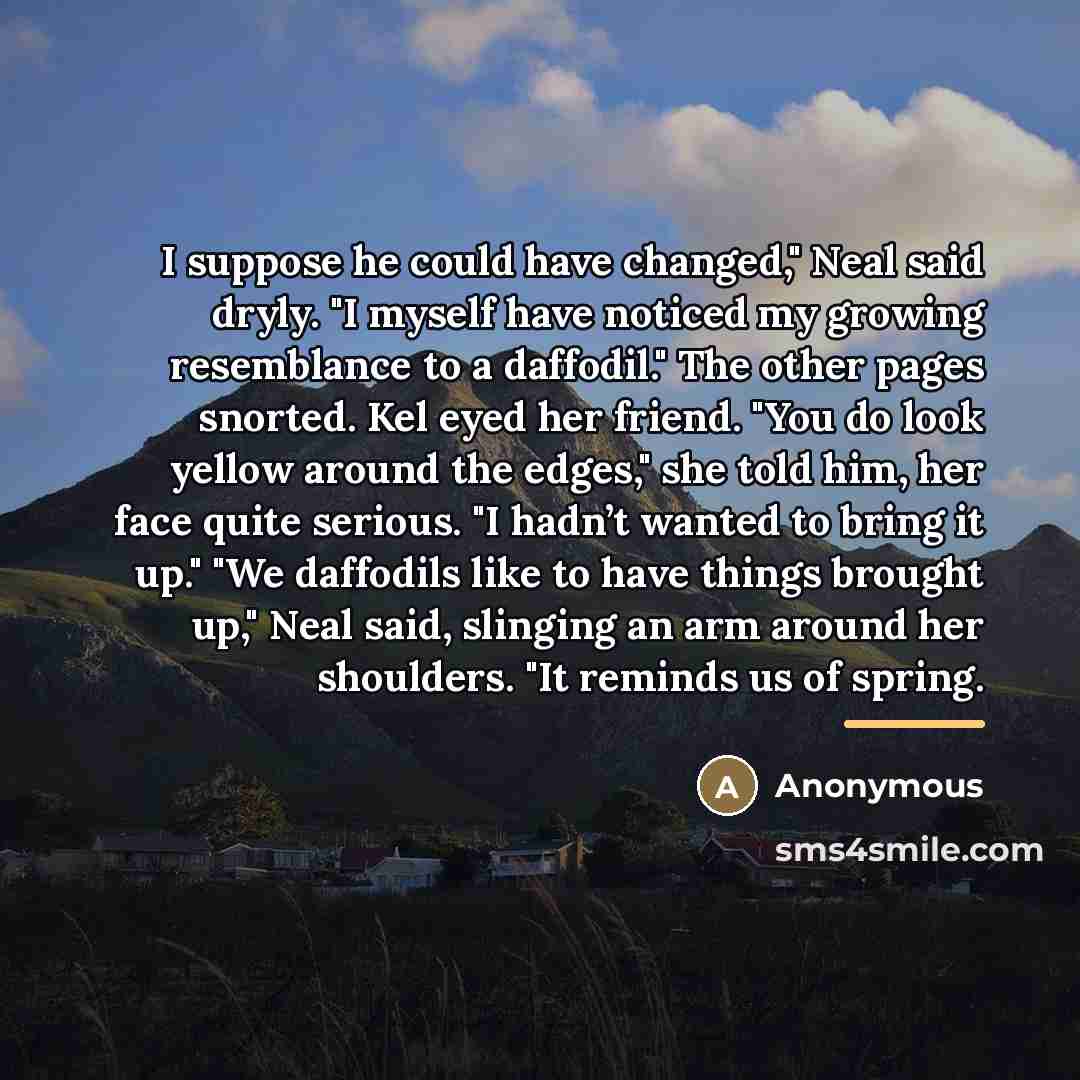 “I suppose he could have changed," Neal said dryly. "I…” quote by Anonymous