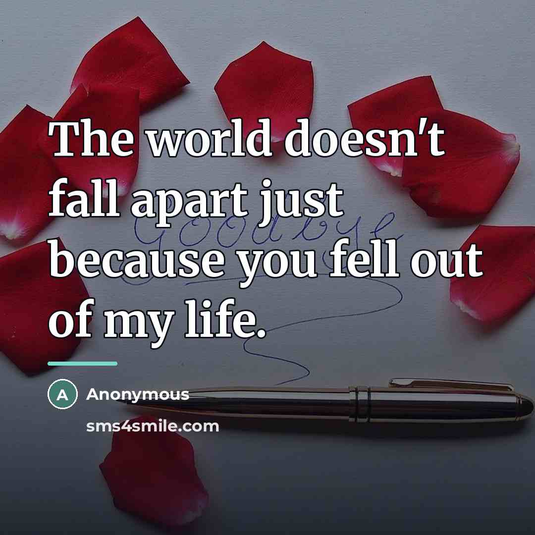 “The world doesn't fall apart just because you fell out…” quote by Anonymous