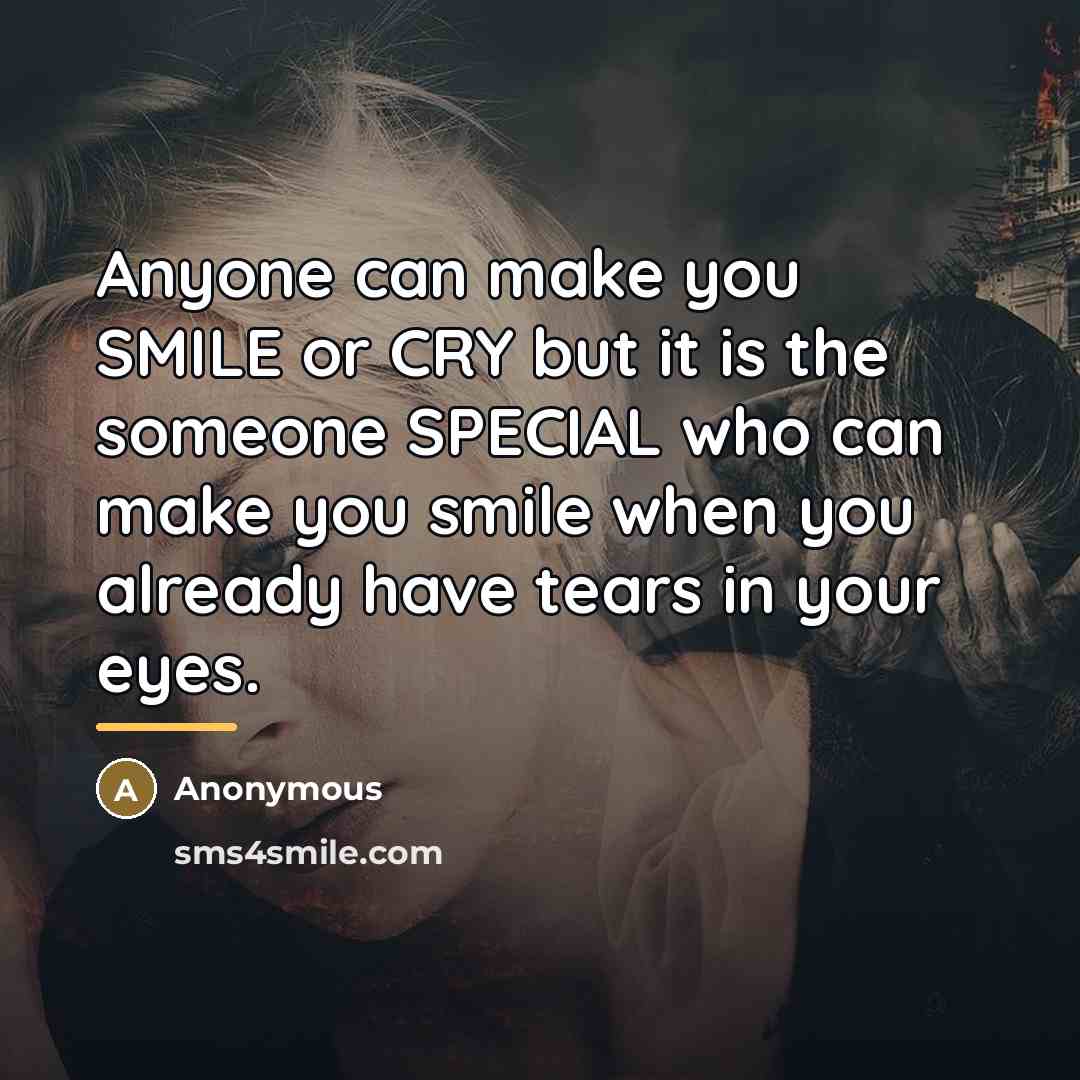 “Anyone can make you SMILE or CRY but it is…” quote by Anonymous