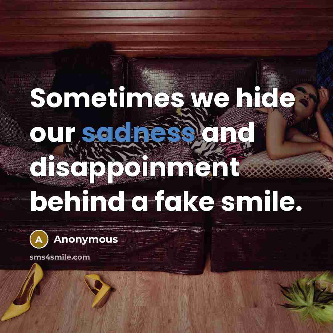 “Sometimes we hide our sadness and disappoinment behind a fake…” quote by Anonymous