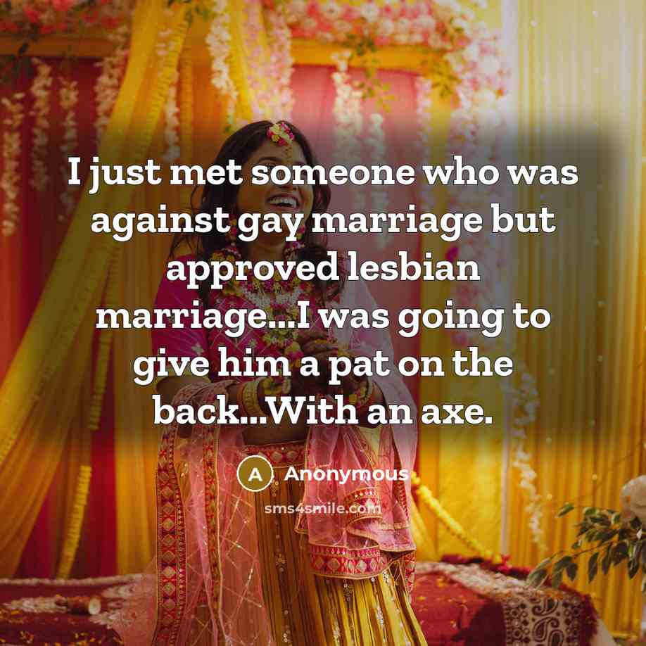 “I just met someone who was against gay marriage but…” quote by Anonymous