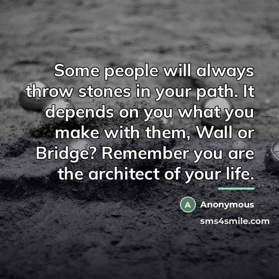 “Some people will always throw stones in your path. It…” quote by Anonymous