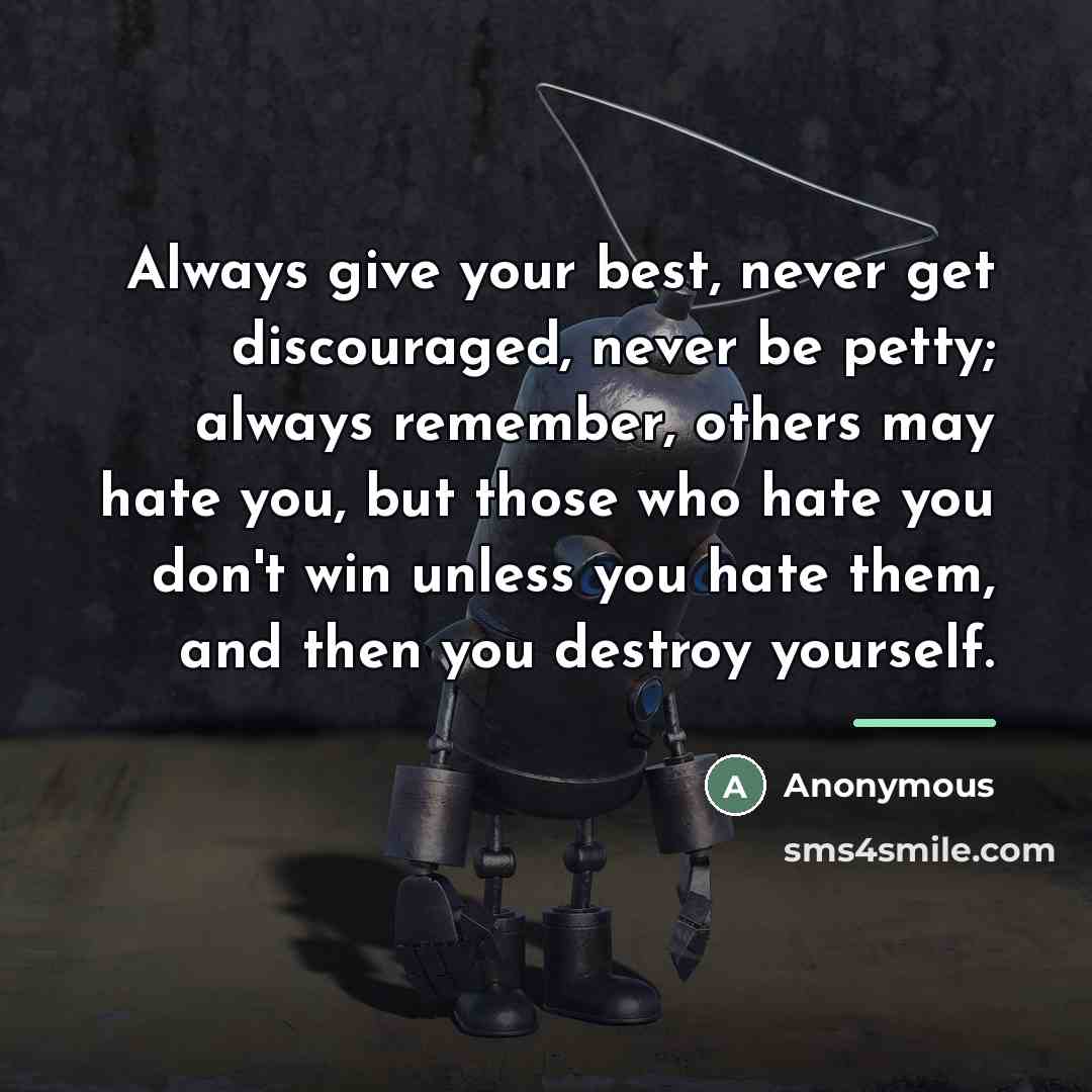 “Always give your best, never get discouraged, never be petty;…” quote by Anonymous