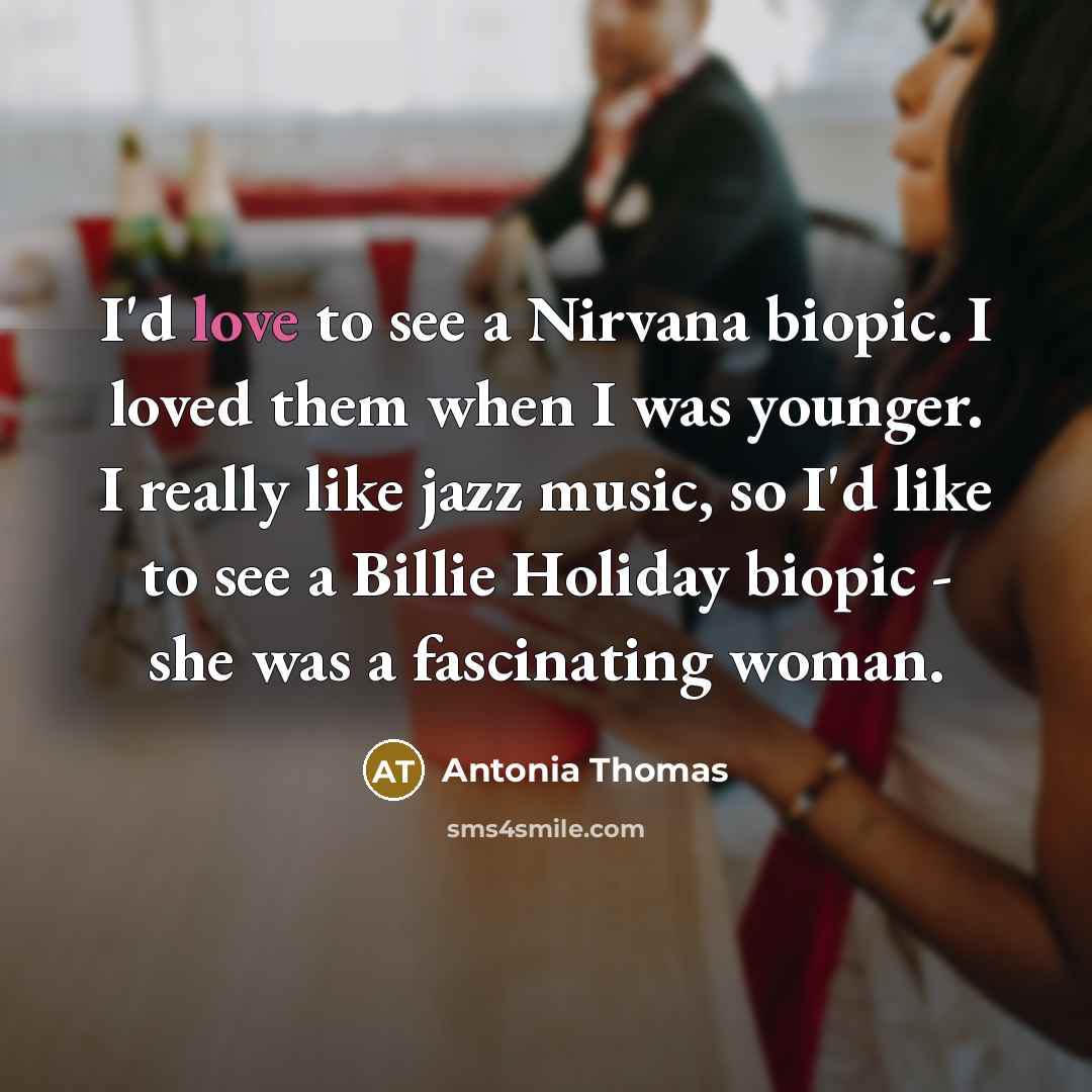 “I'd love to see a Nirvana biopic. I loved them…” quote by Antonia Thomas