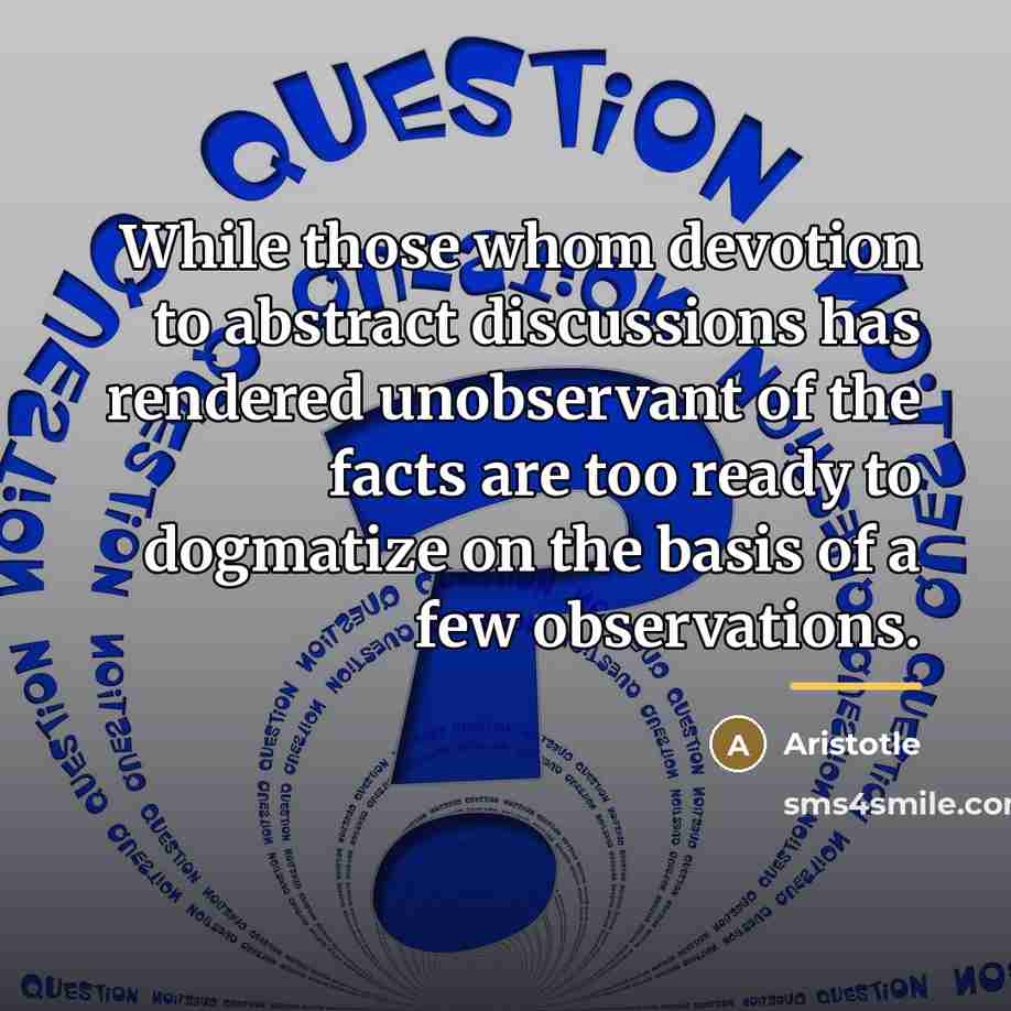 “While those whom devotion to abstract discussions has rendered unobservant…” quote by Aristotle