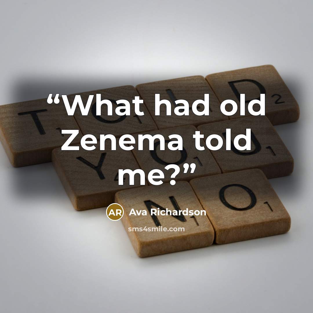 “What had old Zenema told me?” quote by Ava Richardson