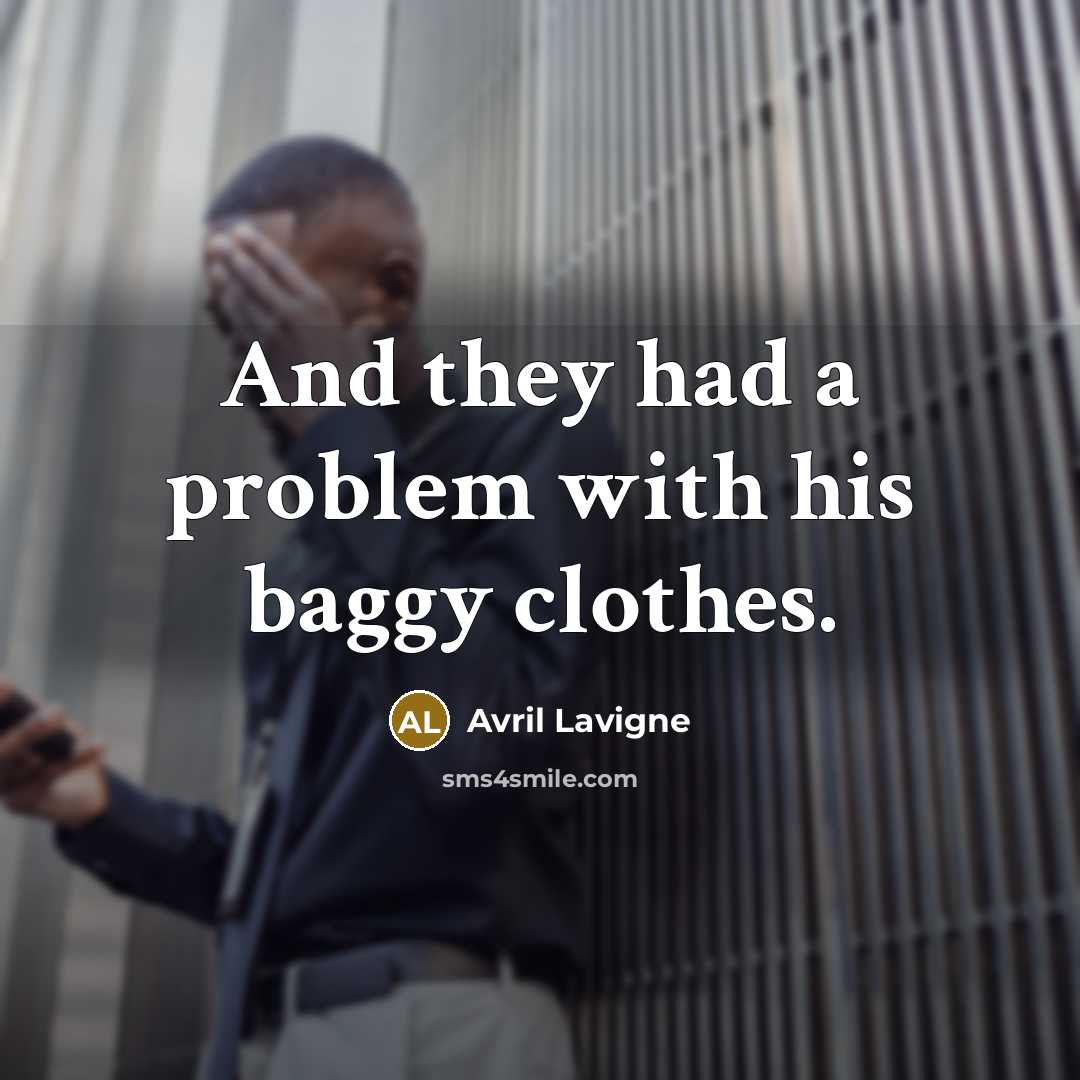 “And they had a problem with his baggy clothes.…” quote by Avril Lavigne