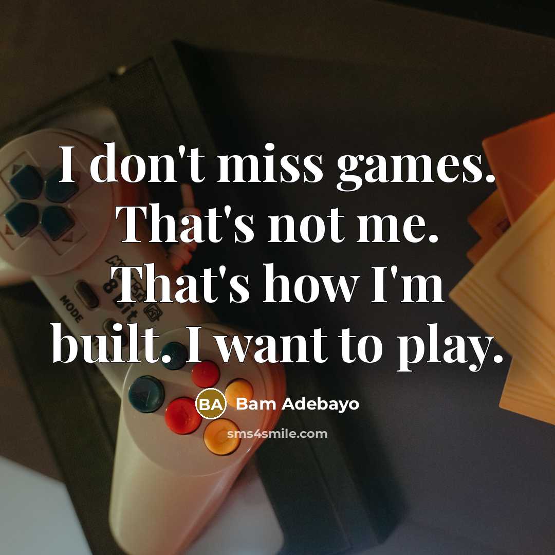 “I don't miss games. That's not me. That's how I'm…” quote by Bam Adebayo