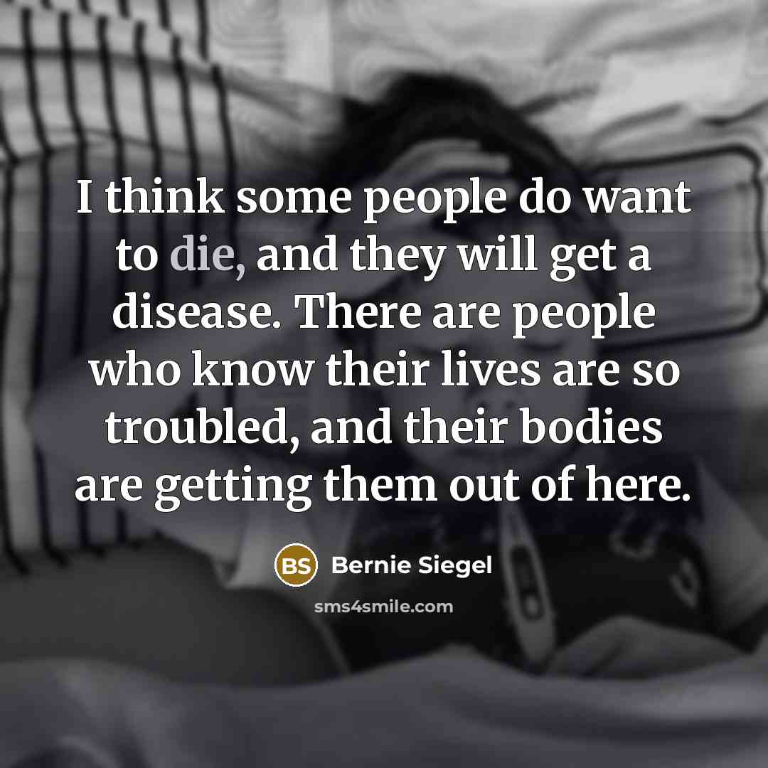 “I think some people do want to die, and they…” quote by Bernie Siegel