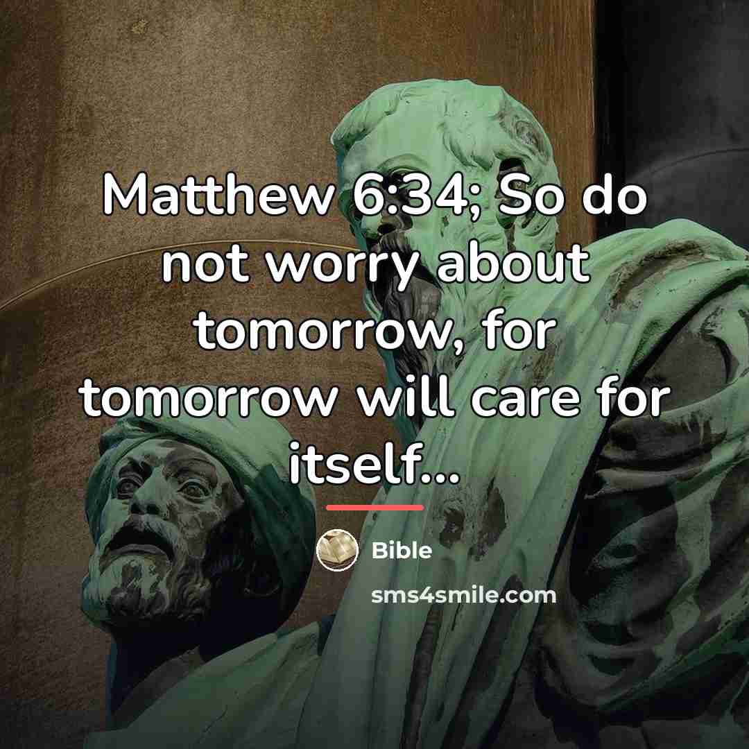 “Matthew 6:34; So do not worry about tomorrow, for tomorrow…” quote by Bible