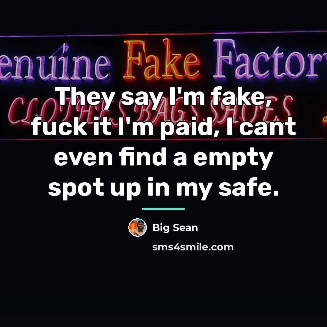 “They say I'm fake, fuck it I'm paid, I cant…” quote by Big Sean