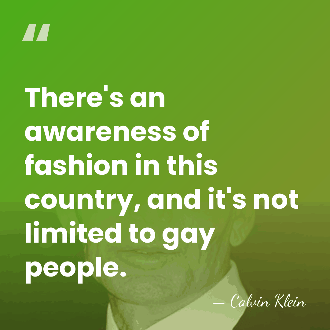 There's an awareness of fashion in this country, and it's not limited&hellip; - Calvin Klein