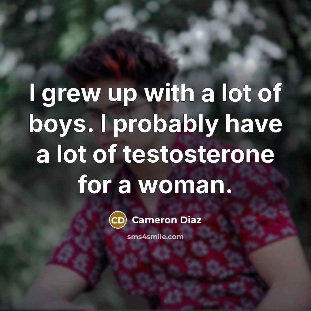 “I grew up with a lot of boys. I probably…” quote by Cameron Diaz