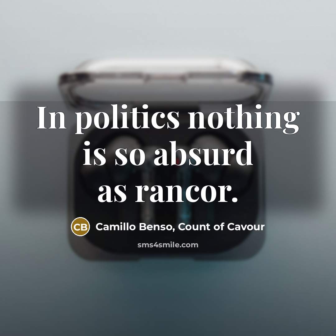 “In politics nothing is so absurd as rancor.…” quote by Camillo Benso, Count of Cavour