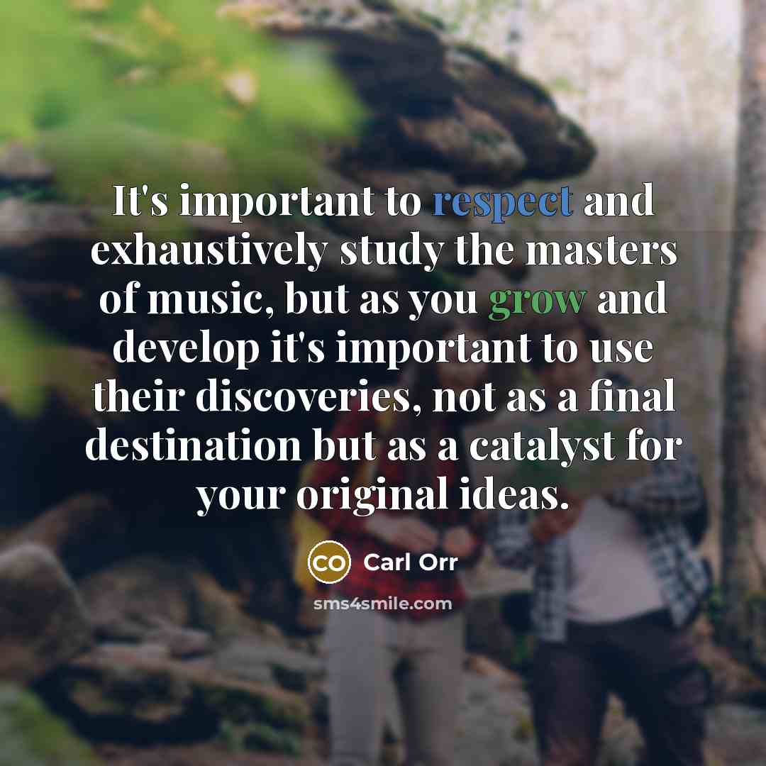 “It's important to respect and exhaustively study the masters of…” quote by Carl Orr