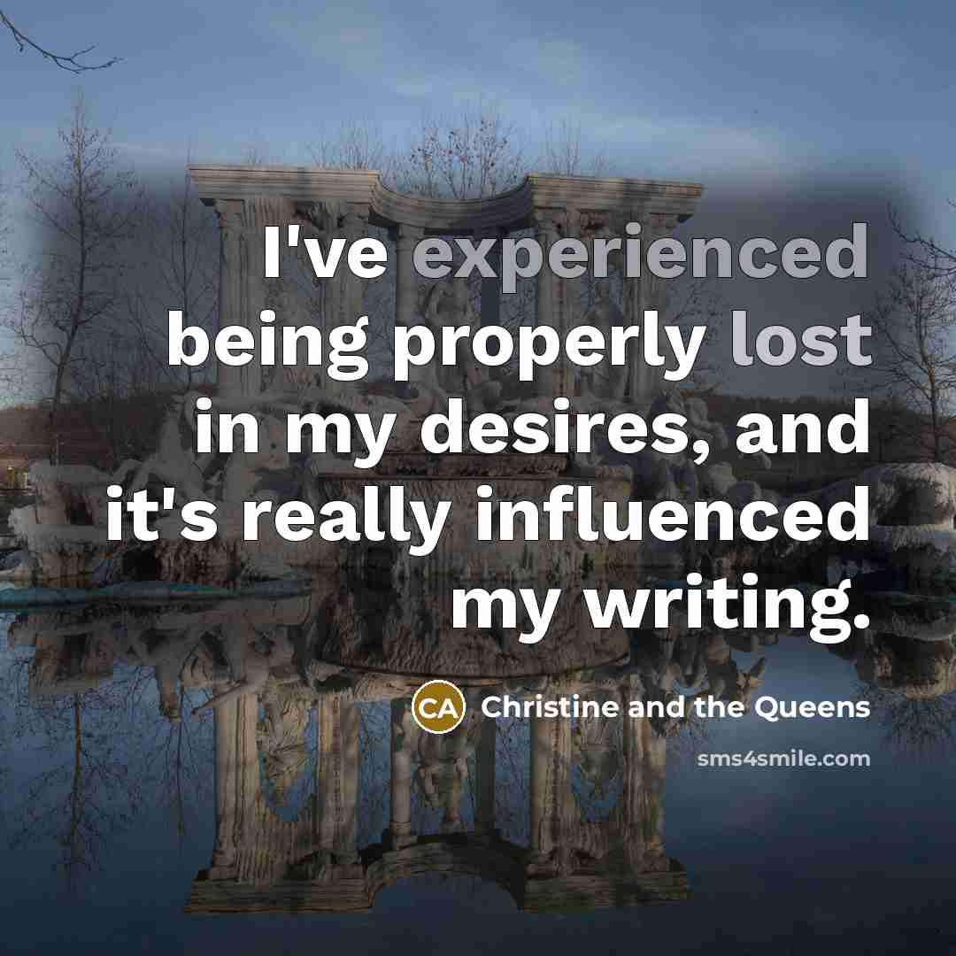 “I've experienced being properly lost in my desires, and it's…” quote by Christine and the Queens