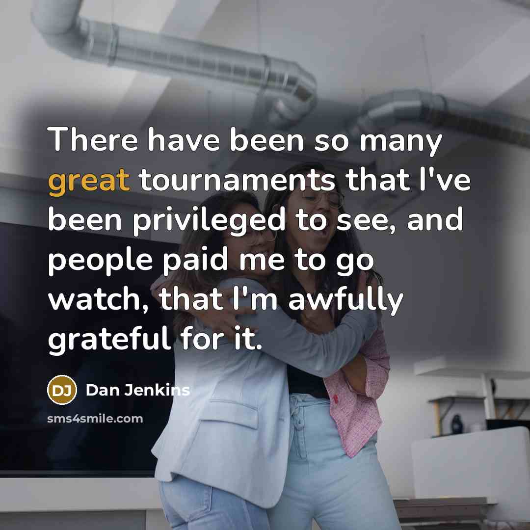 “There have been so many great tournaments that I've been…” quote by Dan Jenkins