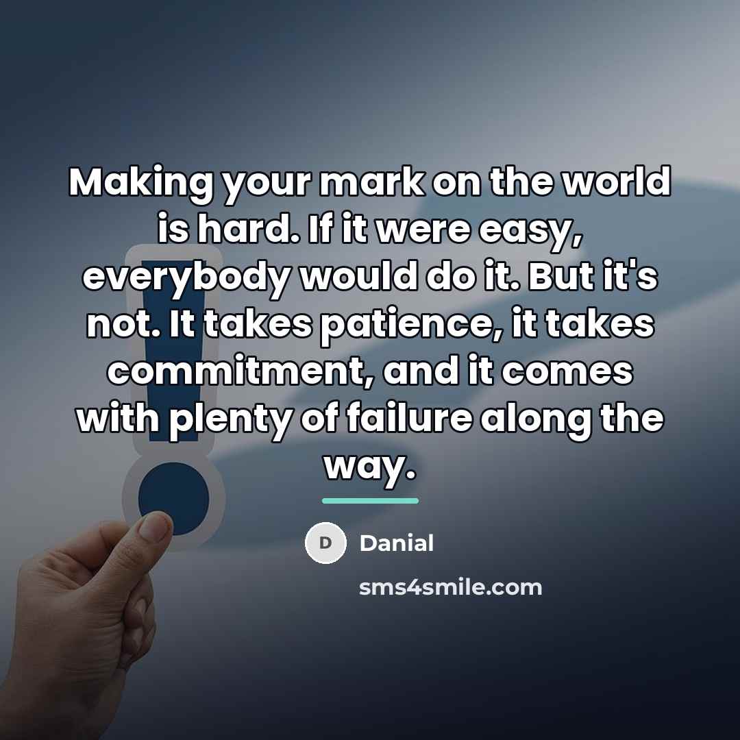 “Making your mark on the world is hard. If it…” quote by Danial