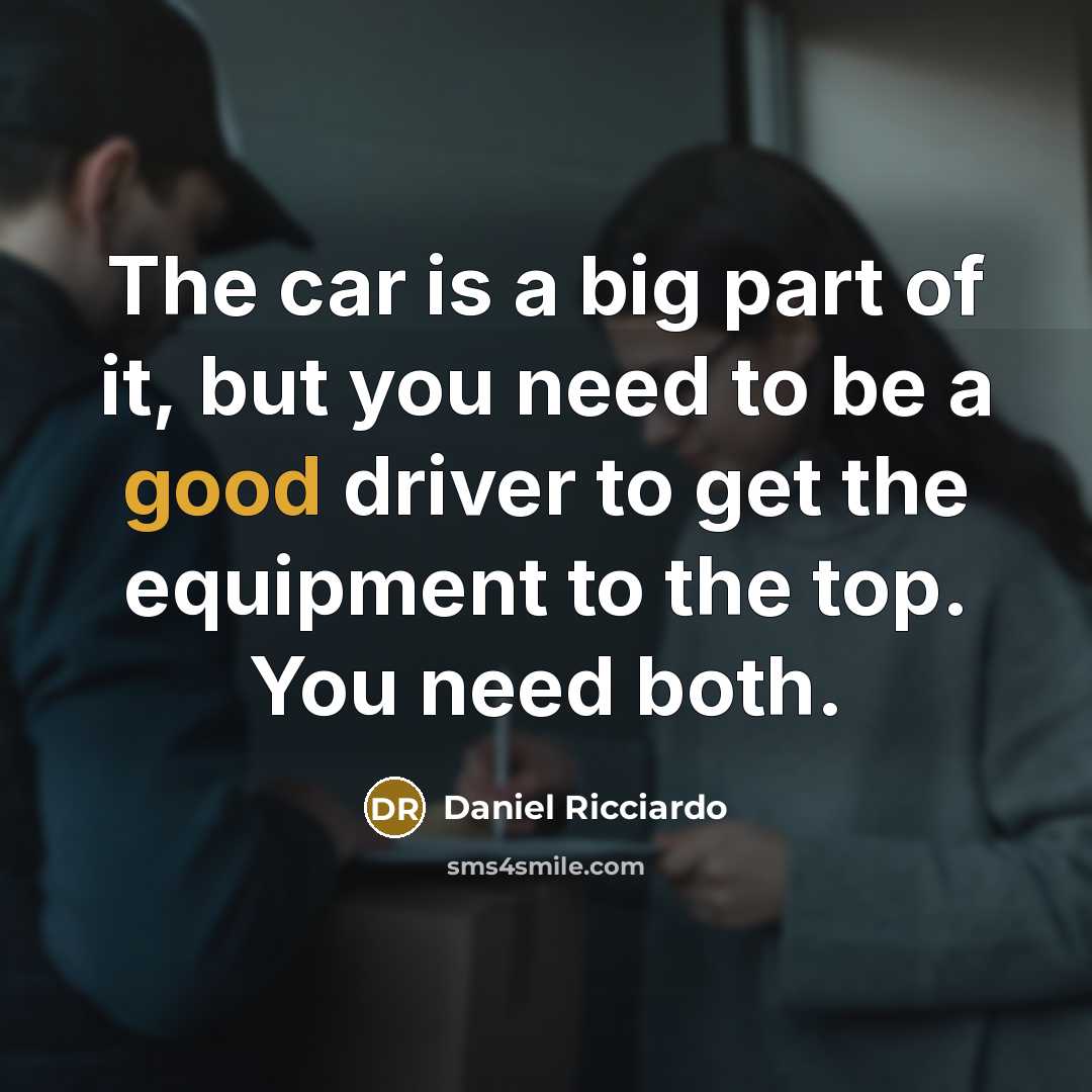 “The car is a big part of it, but you…” quote by Daniel Ricciardo