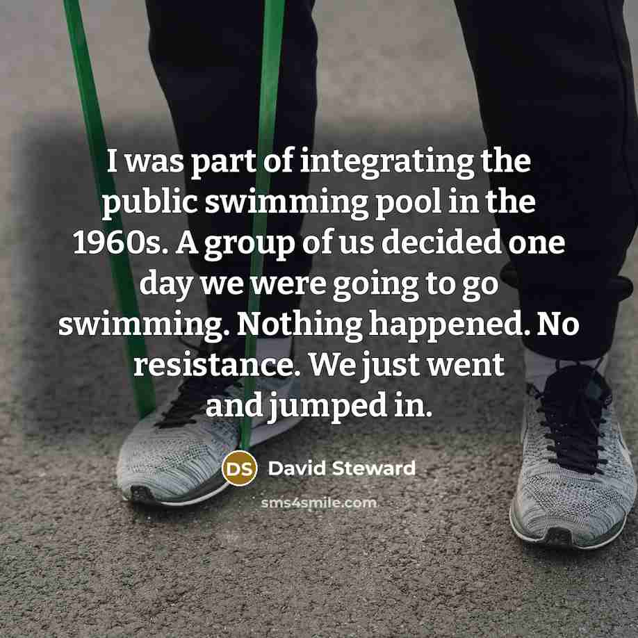 “I was part of integrating the public swimming pool in…” quote by David Steward