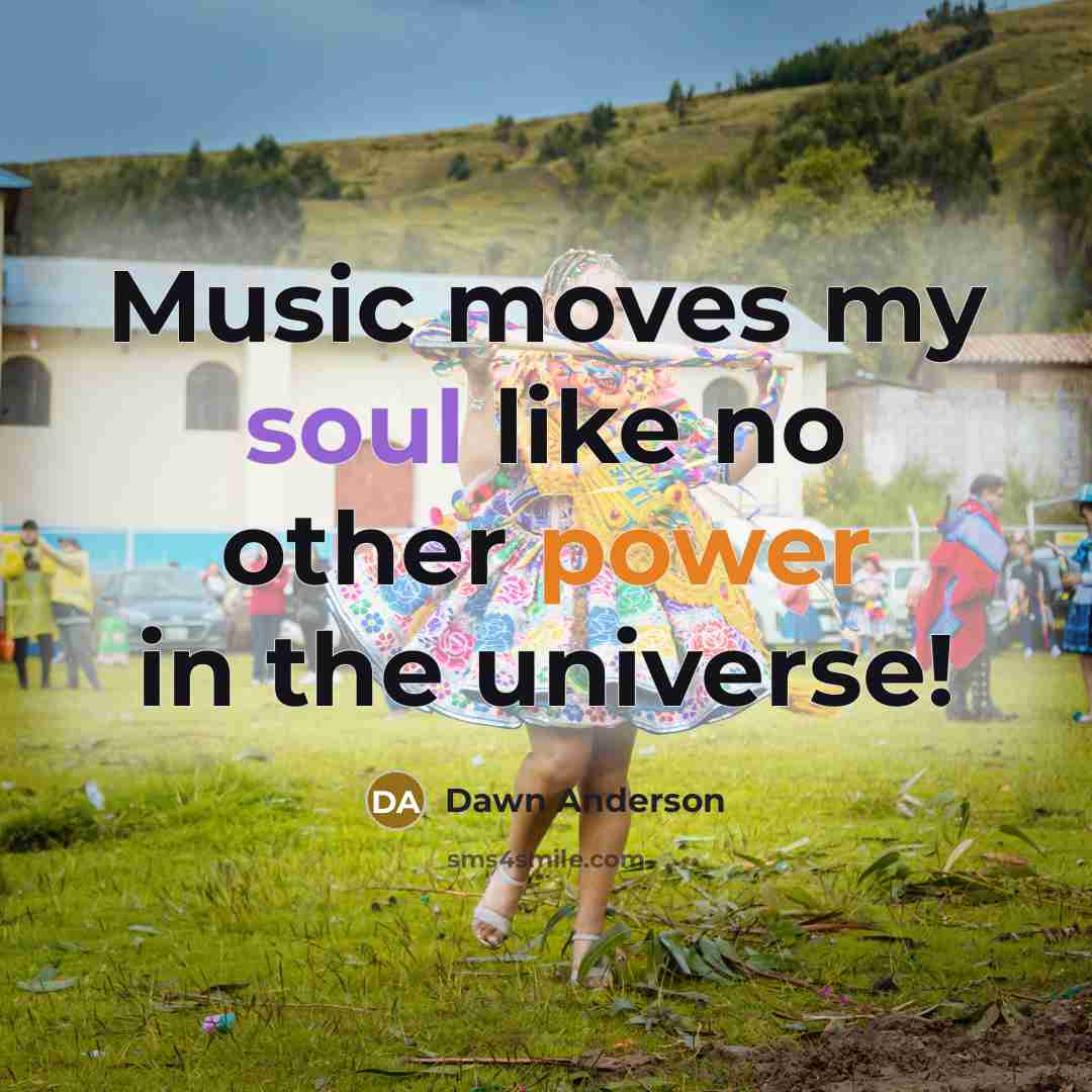 “Music moves my soul like no other power in the…” quote by Dawn Anderson